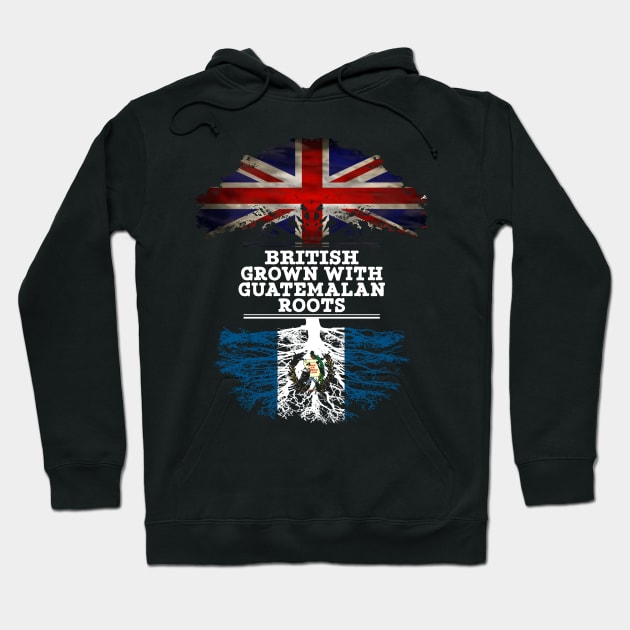 British Grown With Guatemalan Roots - Gift for Guatemalan With Roots From Guatemala Hoodie by Country Flags